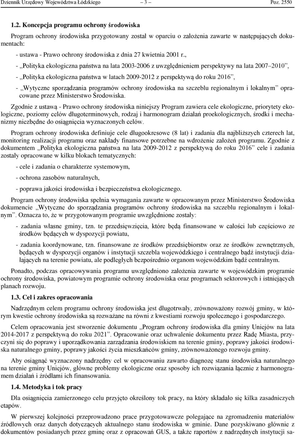 Koncepcja programu ochrony środowiska Program ochrony środowiska przygotowany został w oparciu o założenia zawarte w następujących dokumentach: - ustawa - Prawo ochrony środowiska z dnia 27 kwietnia