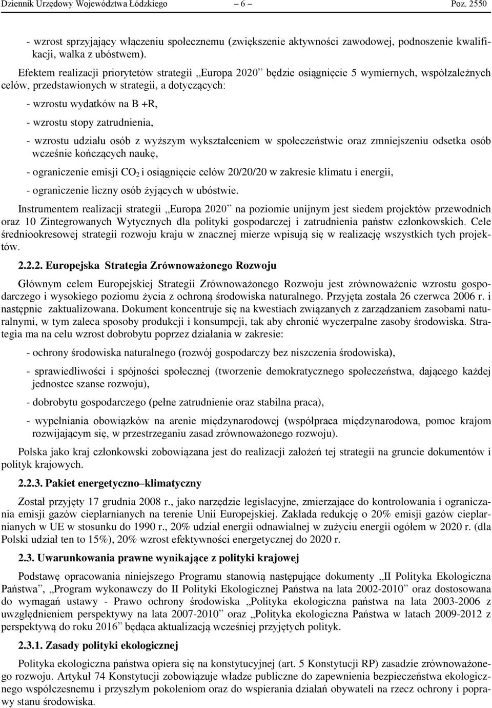 zatrudnienia, - wzrostu udziału osób z wyższym wykształceniem w społeczeństwie oraz zmniejszeniu odsetka osób wcześnie kończących naukę, - ograniczenie emisji CO 2 i osiągnięcie celów 20/20/20 w