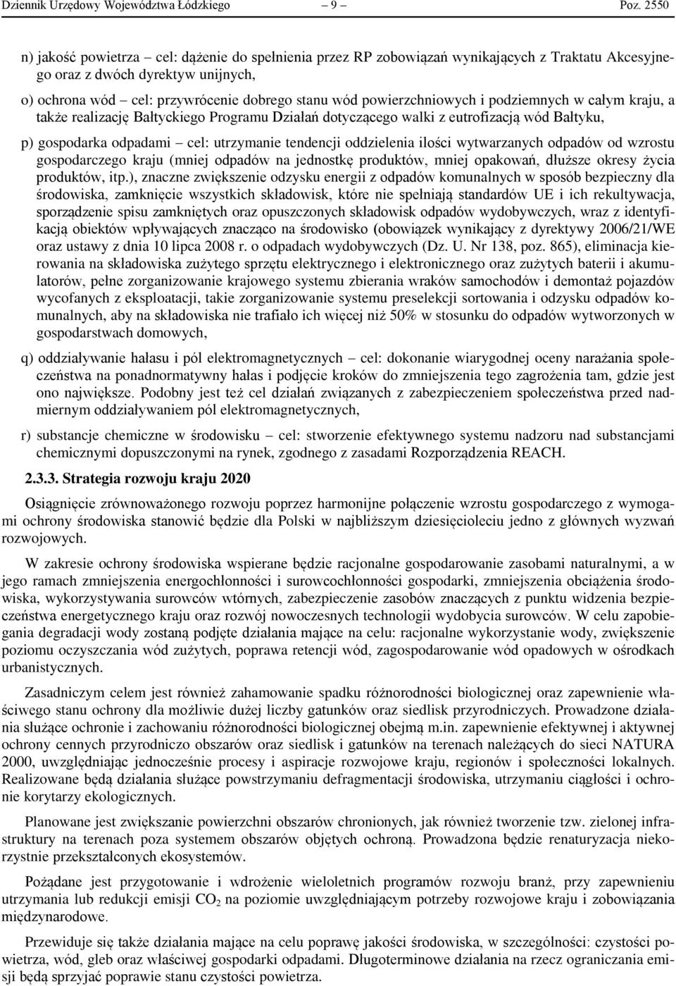 powierzchniowych i podziemnych w całym kraju, a także realizację Bałtyckiego Programu Działań dotyczącego walki z eutrofizacją wód Bałtyku, p) gospodarka odpadami cel: utrzymanie tendencji