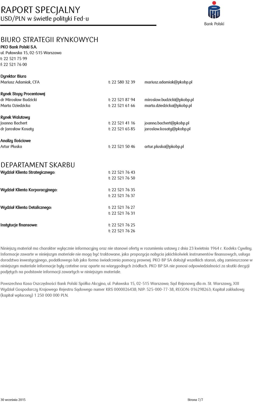 pl Rynek Walutowy Joanna Bachert t: 22 521 41 16 joanna.bachert@pkobp.pl dr Jarosław Kosaty t: 22 521 65 85 jaroslaw.kosaty@pkobp.pl Analizy Ilościowe Artur Płuska t: 22 521 50 46 artur.pluska@pkobp.