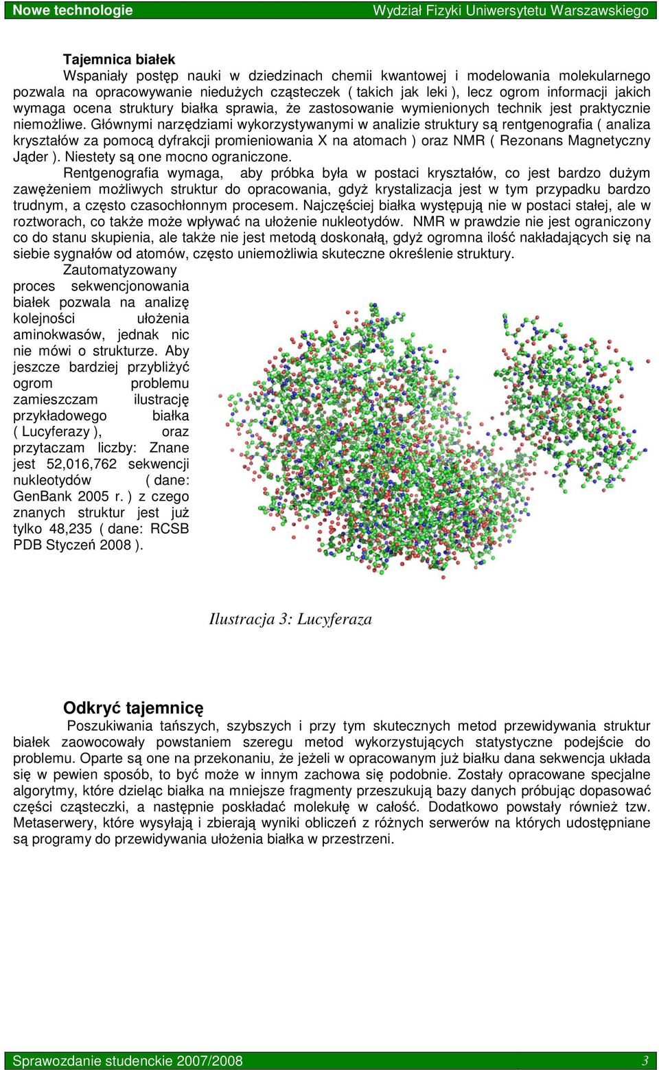 Głównymi narzędziami wykorzystywanymi w analizie struktury są rentgenografia ( analiza kryształów za pomocą dyfrakcji promieniowania X na atomach ) oraz NMR ( Rezonans Magnetyczny Jąder ).