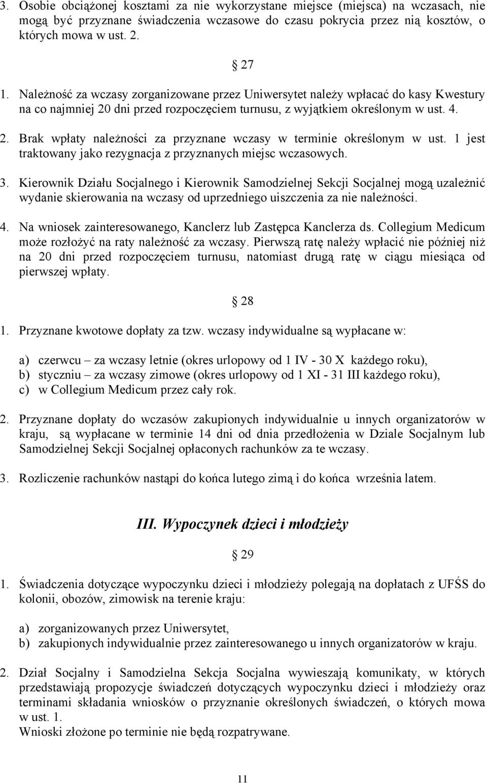 1 jest traktowany jako rezygnacja z przyznanych miejsc wczasowych. 3.