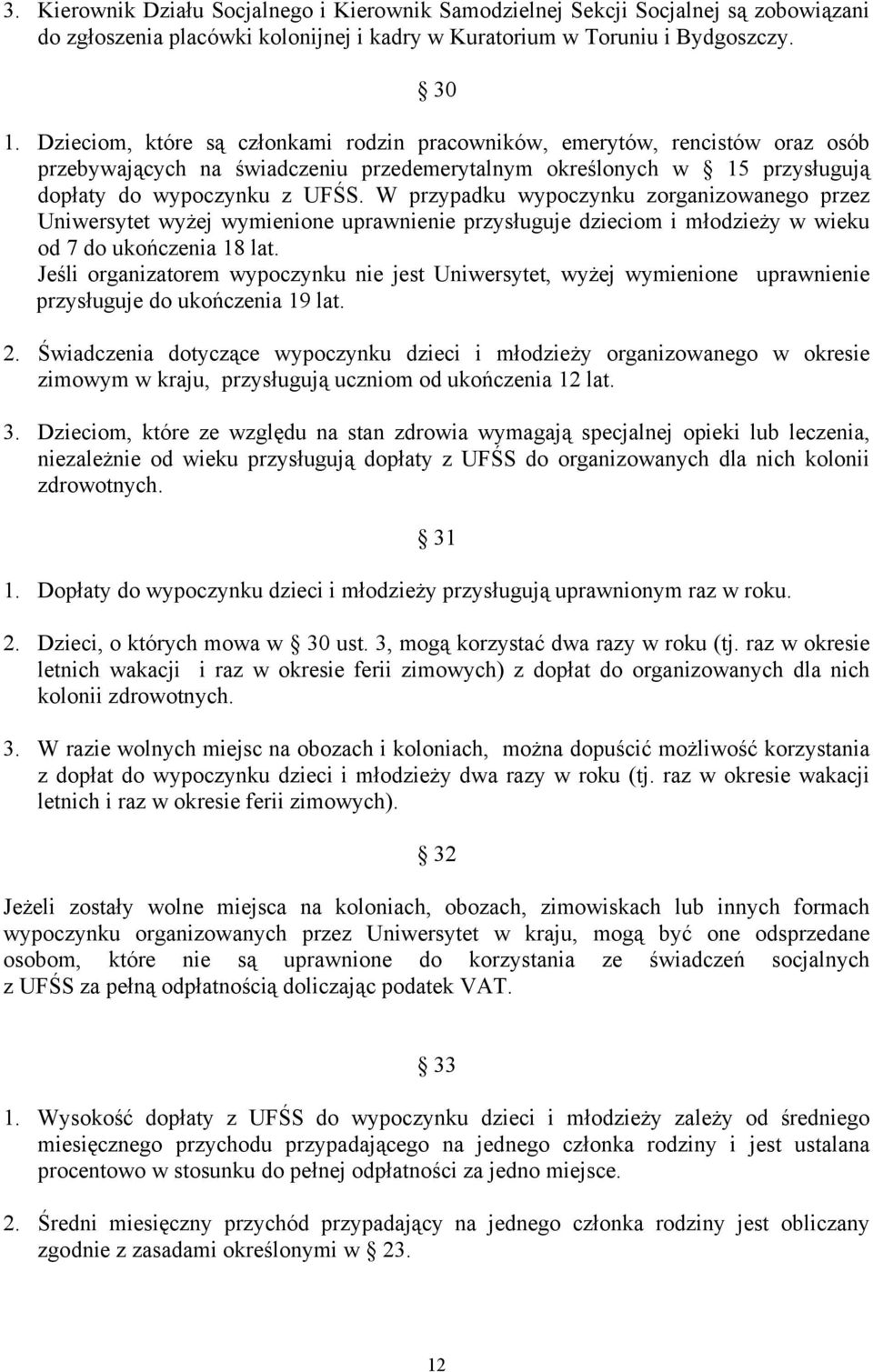W przypadku wypoczynku zorganizowanego przez Uniwersytet wyżej wymienione uprawnienie przysługuje dzieciom i młodzieży w wieku od 7 do ukończenia 18 lat.