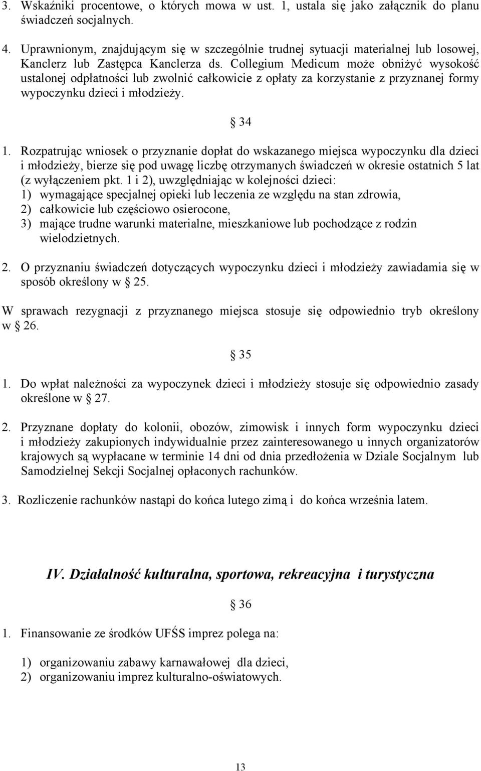 Collegium Medicum może obniżyć wysokość ustalonej odpłatności lub zwolnić całkowicie z opłaty za korzystanie z przyznanej formy wypoczynku dzieci i młodzieży. 34 1.
