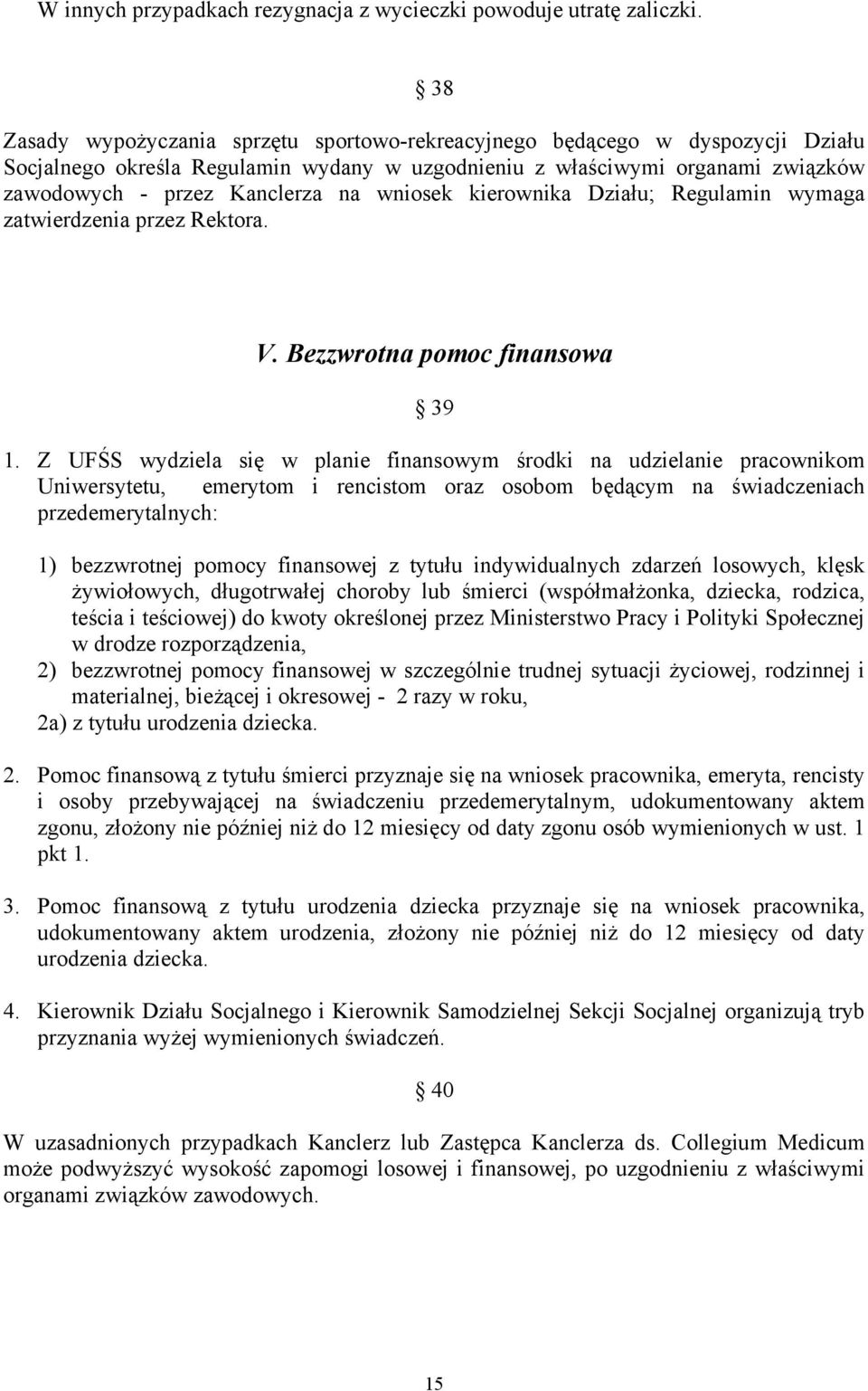 wniosek kierownika Działu; Regulamin wymaga zatwierdzenia przez Rektora. V. Bezzwrotna pomoc finansowa 39 1.