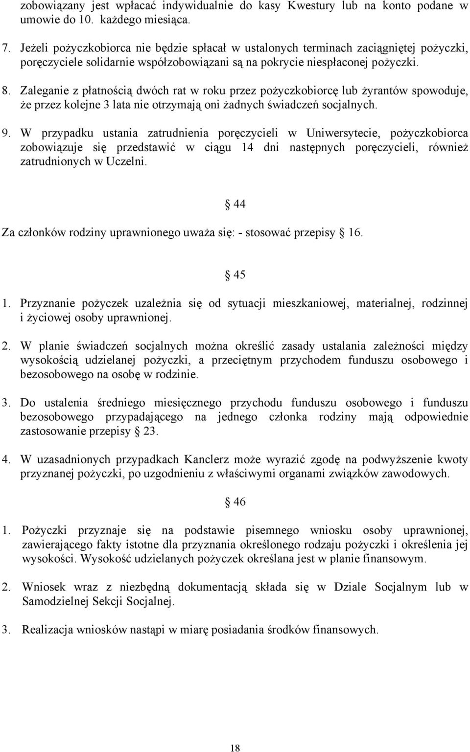 Zaleganie z płatnością dwóch rat w roku przez pożyczkobiorcę lub żyrantów spowoduje, że przez kolejne 3 lata nie otrzymają oni żadnych świadczeń socjalnych. 9.