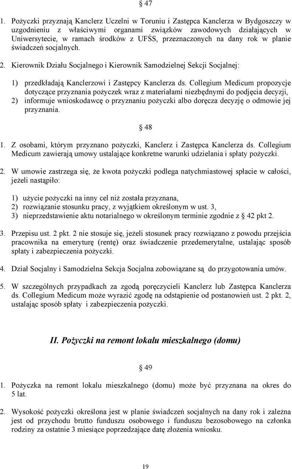 Collegium Medicum propozycje dotyczące przyznania pożyczek wraz z materiałami niezbędnymi do podjęcia decyzji, 2) informuje wnioskodawcę o przyznaniu pożyczki albo doręcza decyzję o odmowie jej