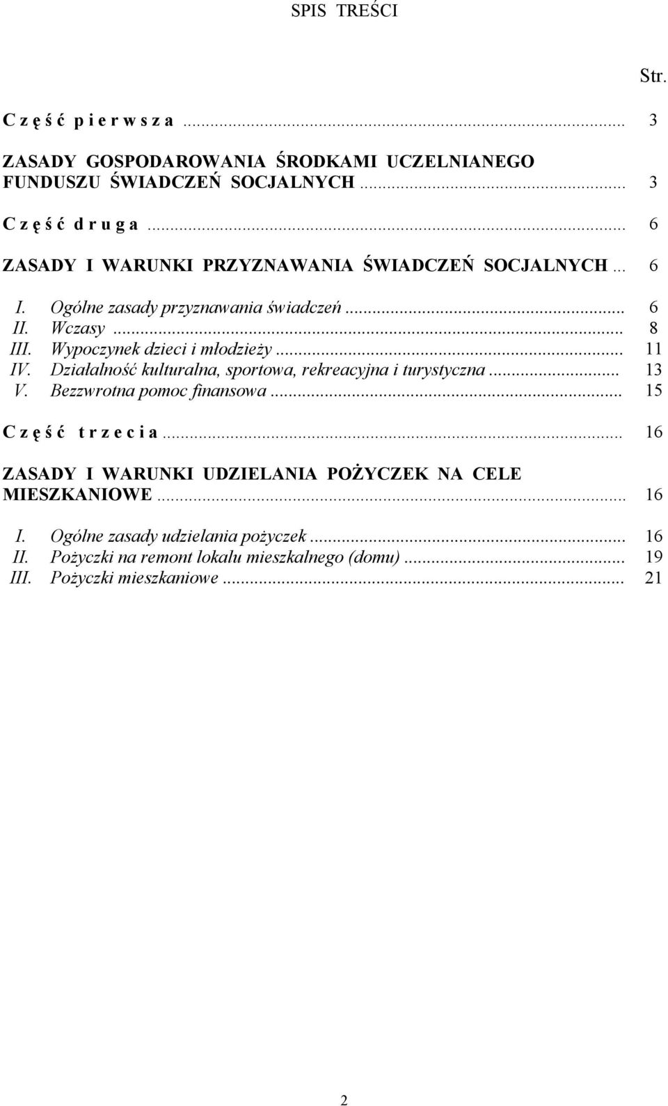 .. 11 IV. Działalność kulturalna, sportowa, rekreacyjna i turystyczna... 13 V. Bezzwrotna pomoc finansowa... 15 C z ę ś ć t r z e c i a.