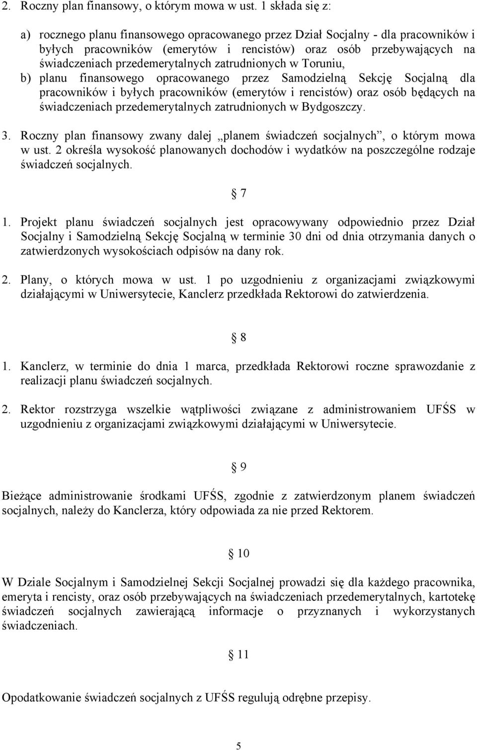 przedemerytalnych zatrudnionych w Toruniu, b) planu finansowego opracowanego przez Samodzielną Sekcję Socjalną dla pracowników i byłych pracowników (emerytów i rencistów) oraz osób będących na