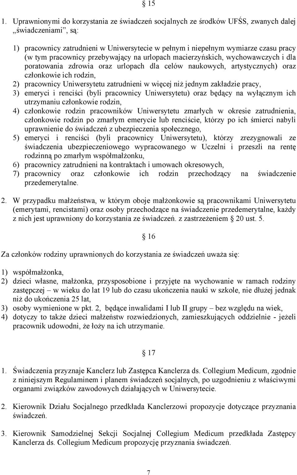 zatrudnieni w więcej niż jednym zakładzie pracy, 3) emeryci i renciści (byli pracownicy Uniwersytetu) oraz będący na wyłącznym ich utrzymaniu członkowie rodzin, 4) członkowie rodzin pracowników