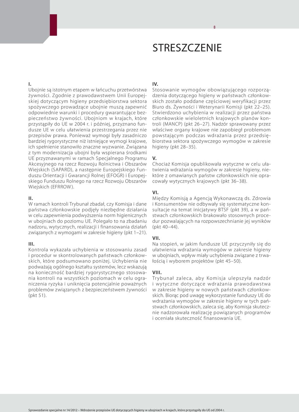żywności. Ubojniom w krajach, które przystąpiły do UE w 2004 r. i później, przyznano fundusze UE w celu ułatwienia przestrzegania przez nie przepisów prawa.
