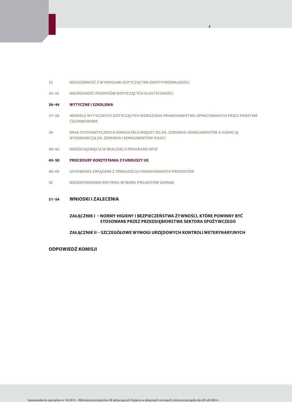 ZDROWIA I KONSUMENTÓW (EAHC) 40 44 NIEDOCIĄGNIĘCIA W REALIZACJI PROGRAMU BTSF 45 50 PROCEDURY KORZYSTANIA Z FUNDUSZY UE 48 49 UCHYBIENIA ZWIĄZANE Z TRWAŁOŚCIĄ FINANSOWANYCH PROJEKTÓW 50