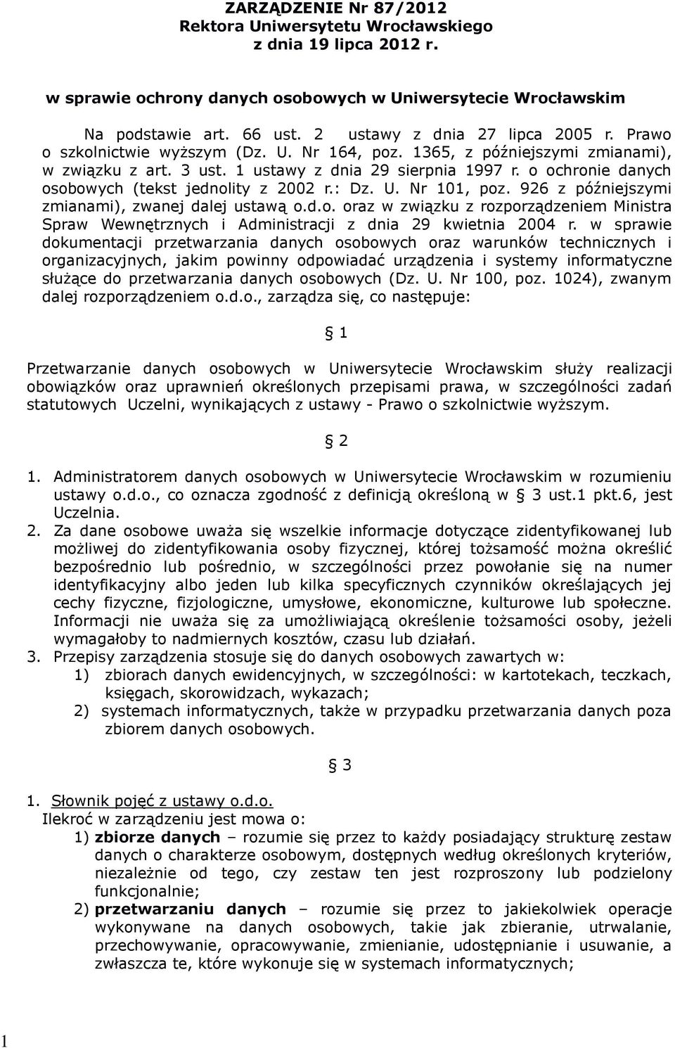 o ochronie danych osobowych (tekst jednolity z 2002 r.: Dz. U. Nr 101, poz. 926 z późniejszymi zmianami), zwanej dalej ustawą o.d.o. oraz w związku z rozporządzeniem Ministra Spraw Wewnętrznych i Administracji z dnia 29 kwietnia 2004 r.