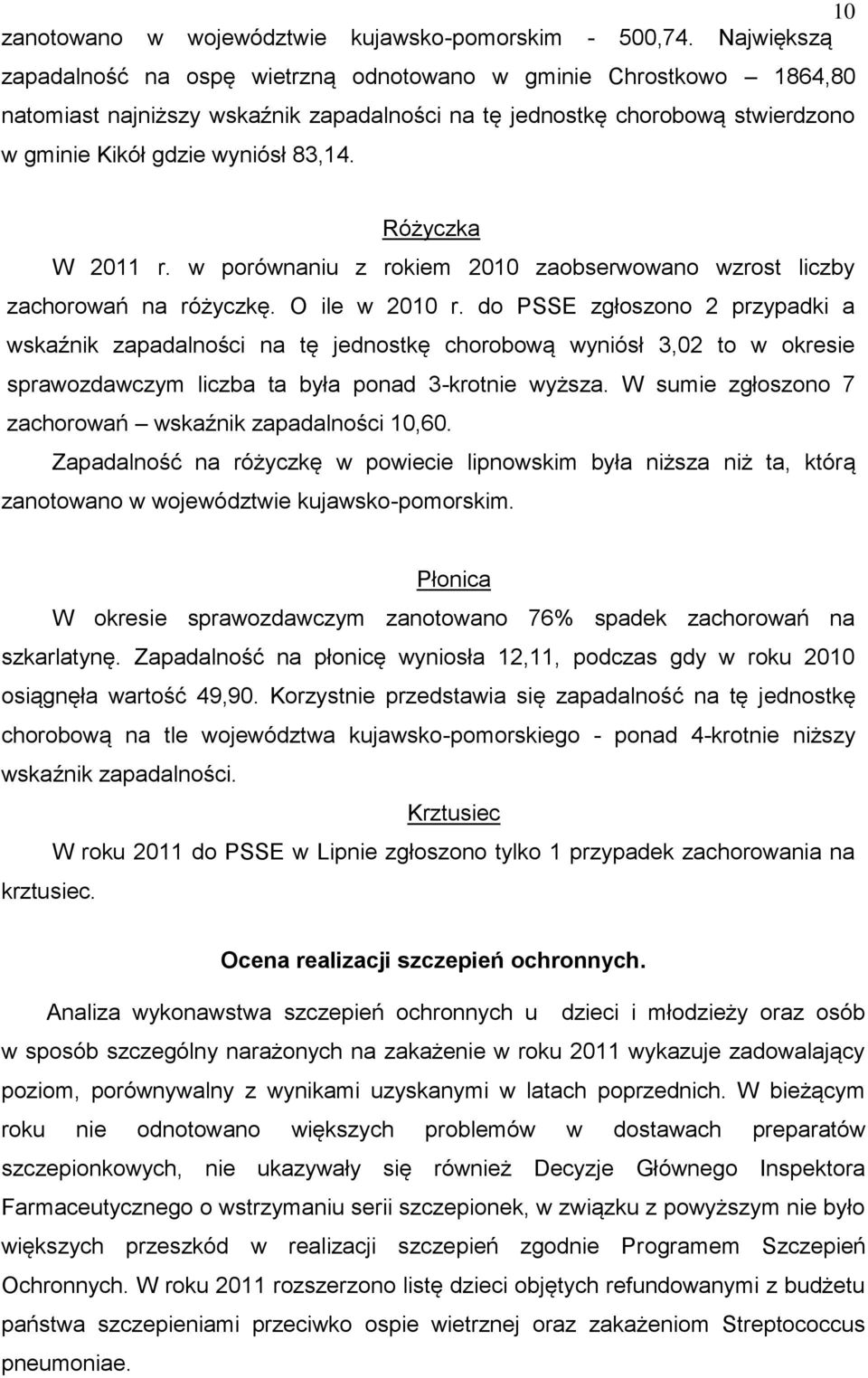 Różyczka W 2011 r. w porównaniu z rokiem 2010 zaobserwowano wzrost liczby zachorowań na różyczkę. O ile w 2010 r.