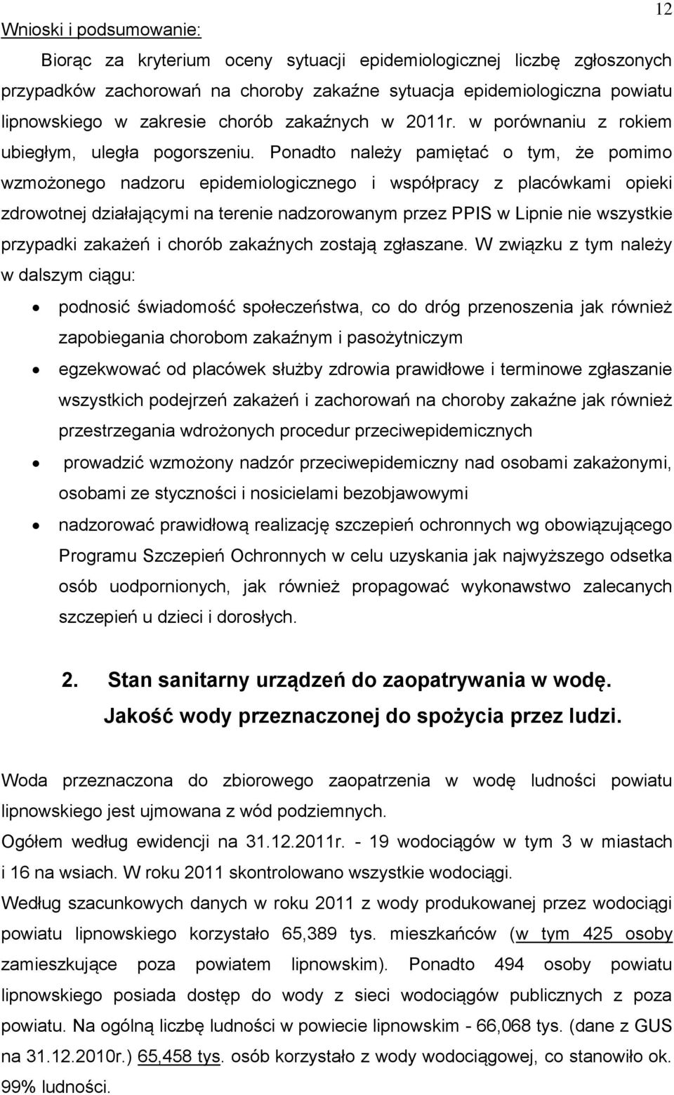 Ponadto należy pamiętać o tym, że pomimo wzmożonego nadzoru epidemiologicznego i współpracy z placówkami opieki zdrowotnej działającymi na terenie nadzorowanym przez PPIS w Lipnie nie wszystkie