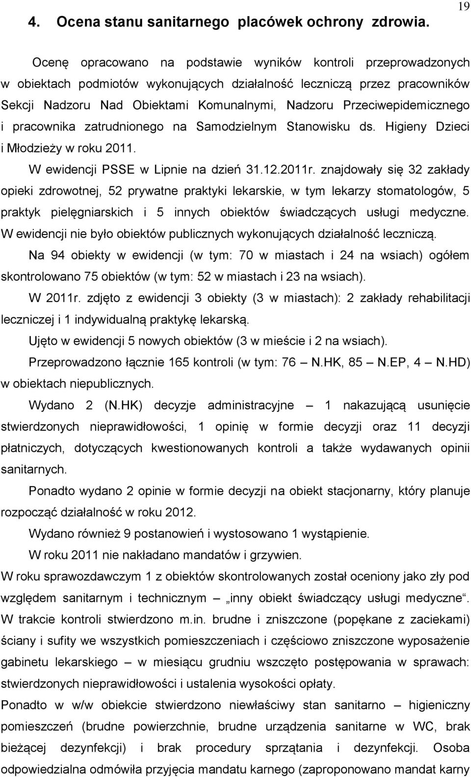 Przeciwepidemicznego i pracownika zatrudnionego na Samodzielnym Stanowisku ds. Higieny Dzieci i Młodzieży w roku 2011. W ewidencji PSSE w Lipnie na dzień 31.12.2011r.