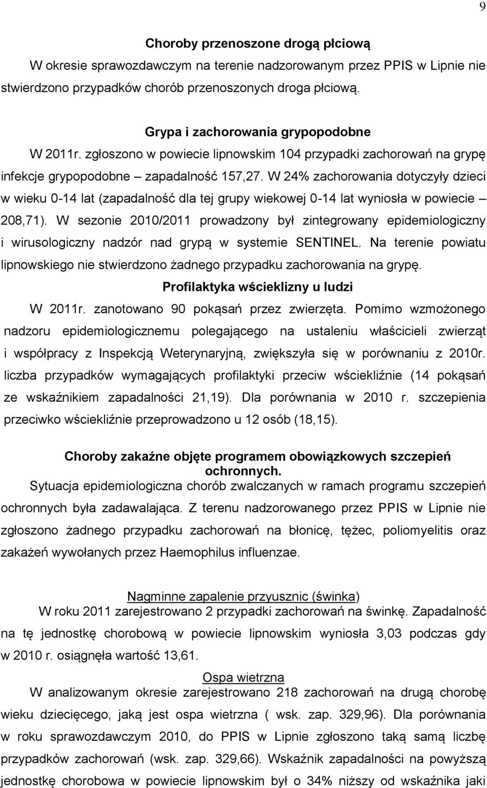 W 24% zachorowania dotyczyły dzieci w wieku 0-14 lat (zapadalność dla tej grupy wiekowej 0-14 lat wyniosła w powiecie 208,71).