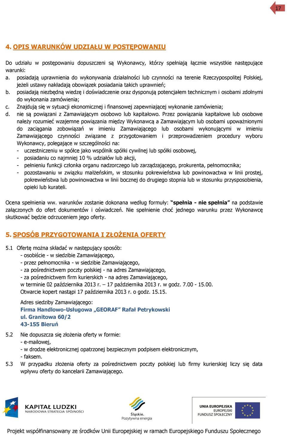 posiadają niezbędną wiedzę i doświadczenie oraz dysponują potencjałem technicznym i osobami zdolnymi do wykonania zamówienia; c.