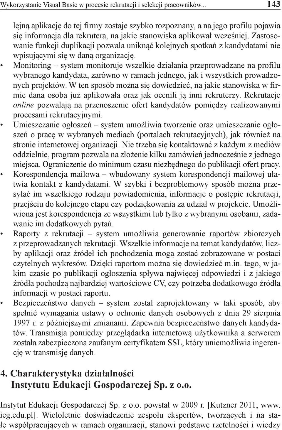 Zastosowanie funkcji duplikacji pozwala uniknąć kolejnych spotkań z kandydatami nie wpisującymi się w daną organizację.