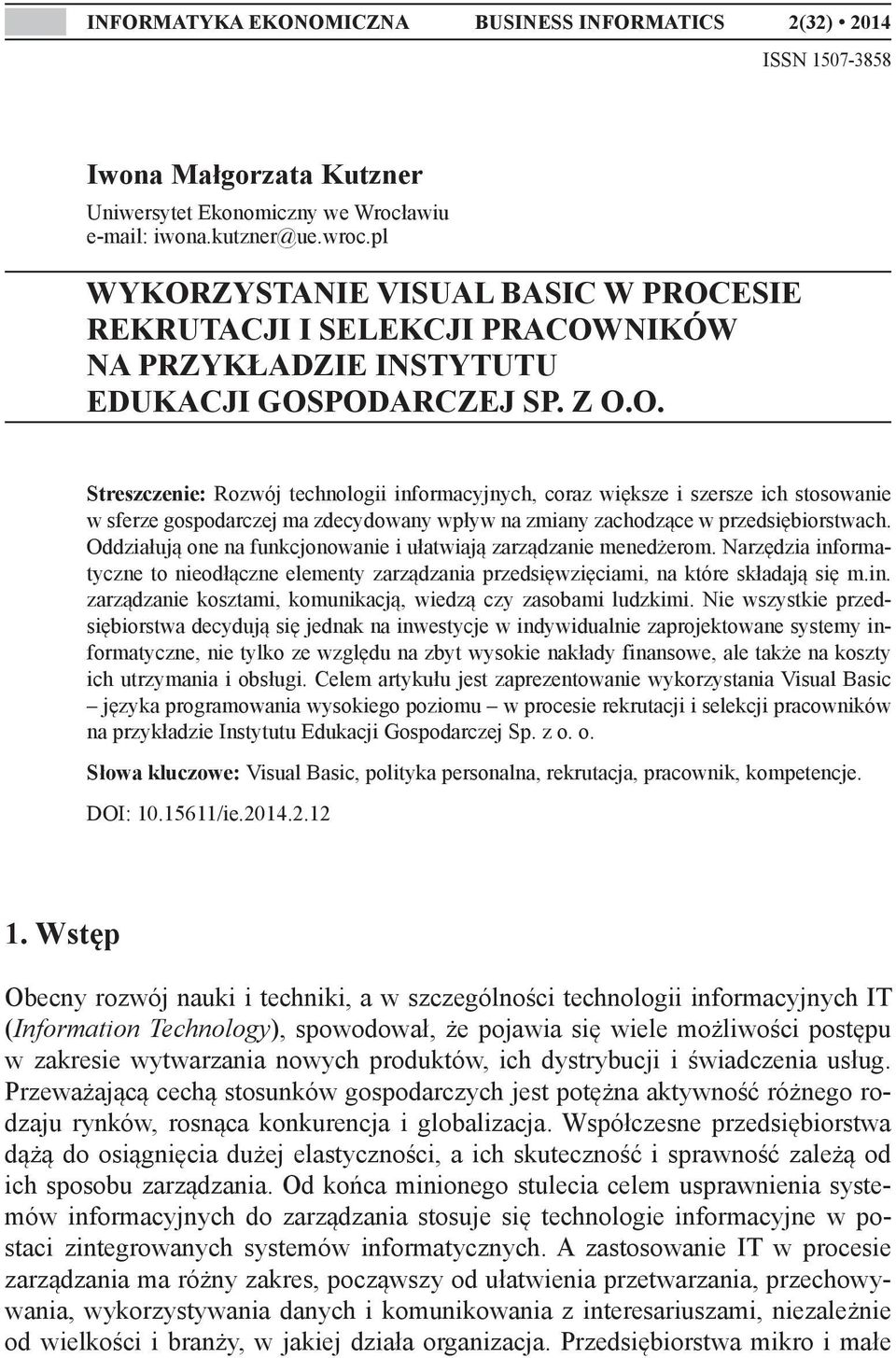 Oddziałują one na funkcjonowanie i ułatwiają zarządzanie menedżerom. Narzędzia informatyczne to nieodłączne elementy zarządzania przedsięwzięciami, na które składają się m.in. zarządzanie kosztami, komunikacją, wiedzą czy zasobami ludzkimi.