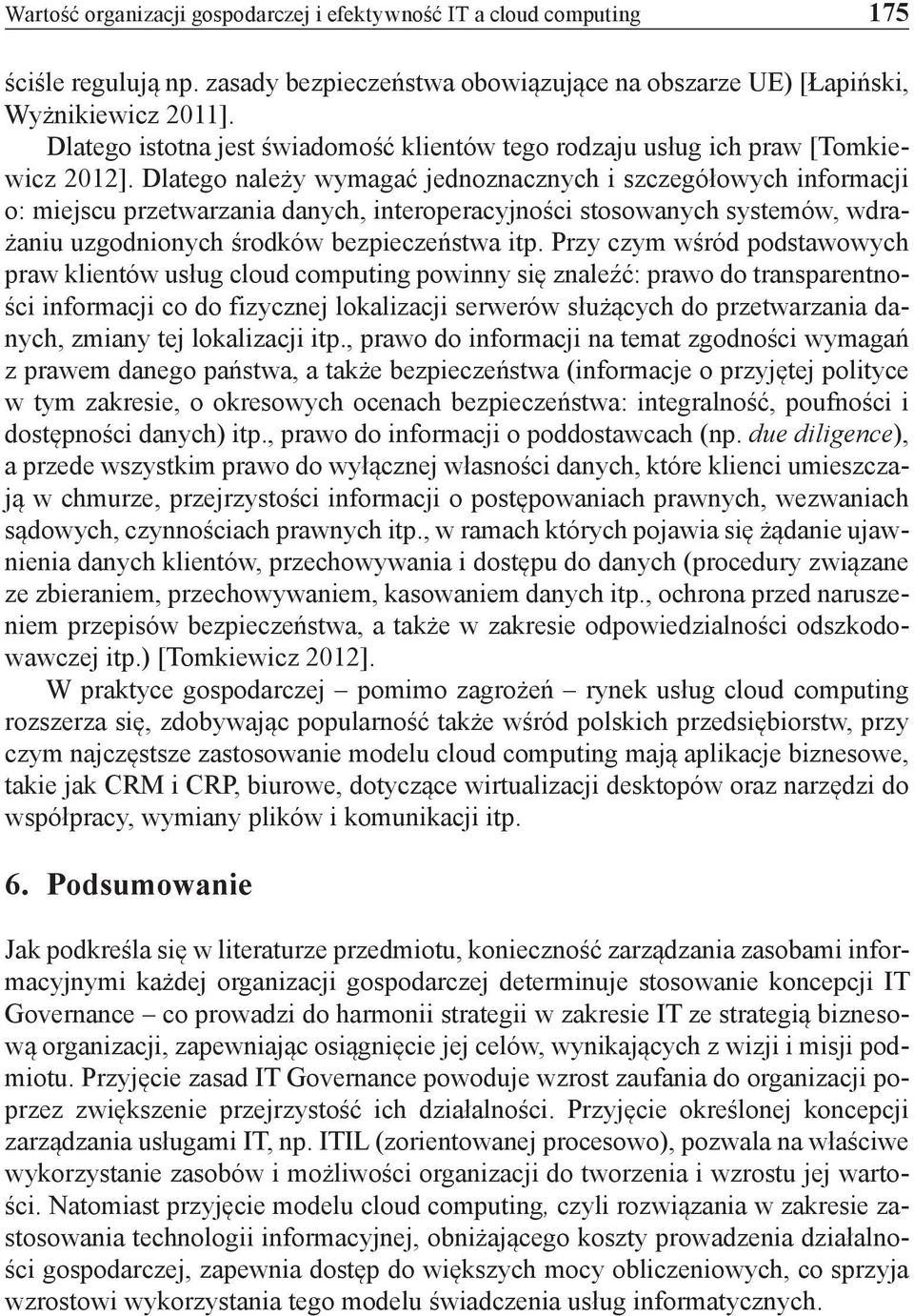 Dlatego należy wymagać jednoznacznych i szczegółowych informacji o: miejscu przetwarzania danych, interoperacyjności stosowanych systemów, wdrażaniu uzgodnionych środków bezpieczeństwa itp.