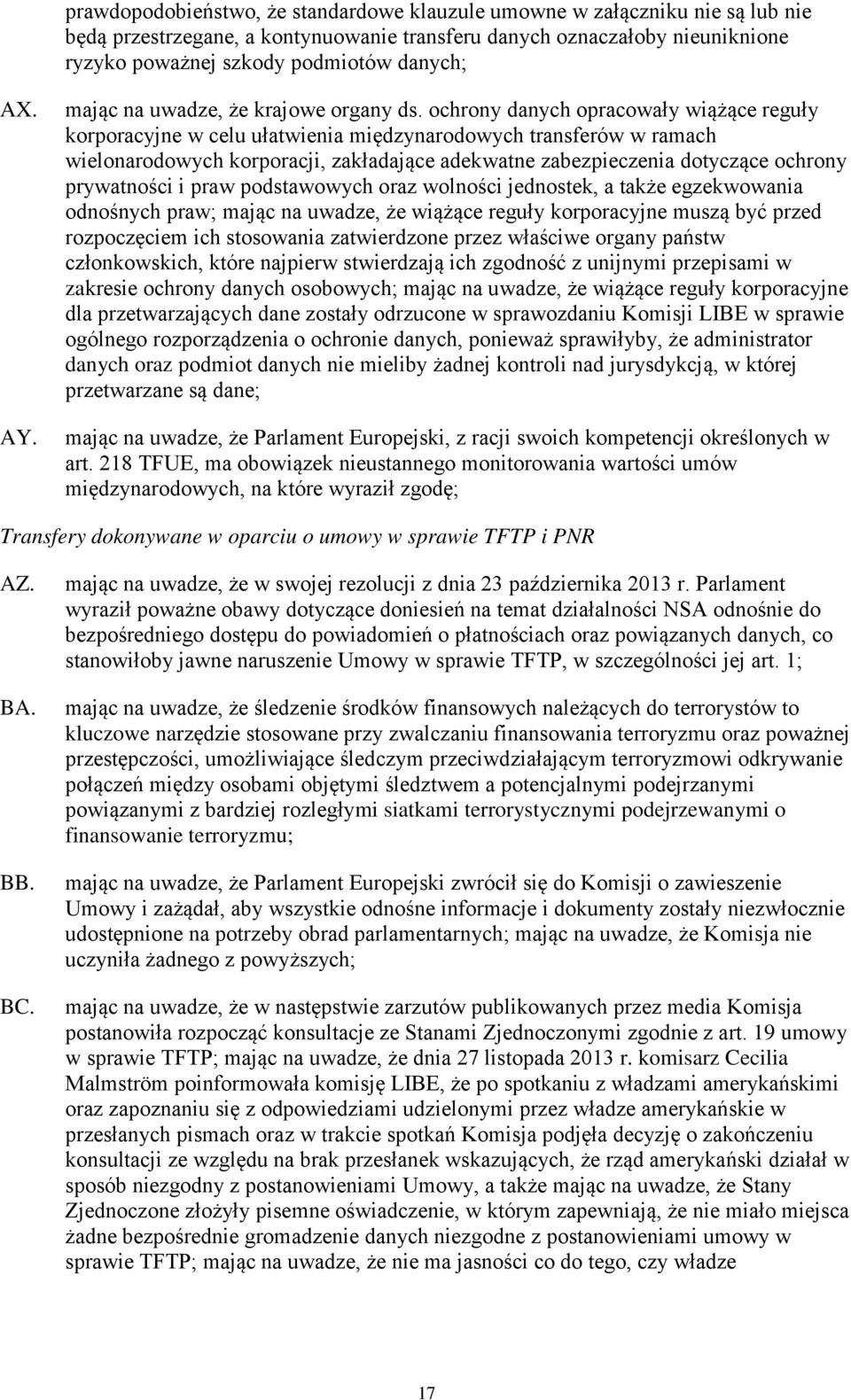 ochrony danych opracowały wiążące reguły korporacyjne w celu ułatwienia międzynarodowych transferów w ramach wielonarodowych korporacji, zakładające adekwatne zabezpieczenia dotyczące ochrony