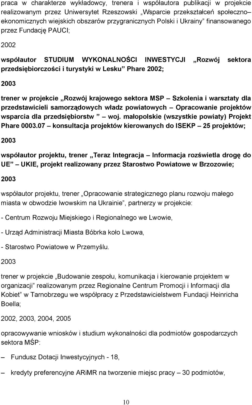 projekcie Rozwój krajowego sektora MSP Szkolenia i warsztaty dla przedstawicieli samorządowych władz powiatowych Opracowanie projektów wsparcia dla przedsiębiorstw woj.