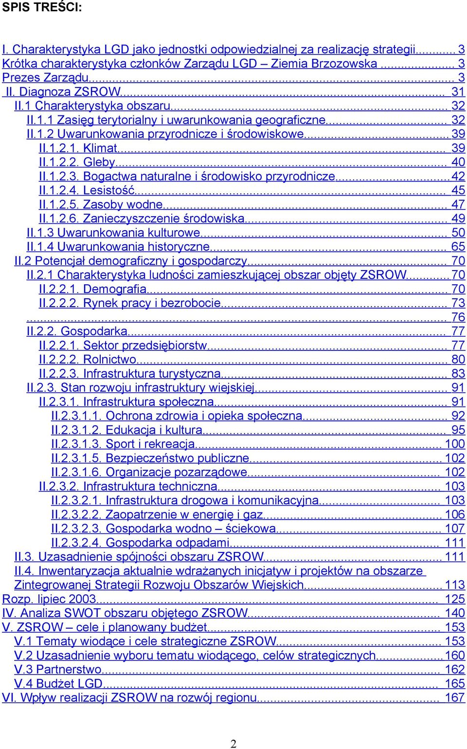 .. 40 II.1.2.3. Bogactwa naturalne i środowisko przyrodnicze... 42 II.1.2.4. Lesistość... 45 II.1.2.5. Zasoby wodne... 47 II.1.2.6. Zanieczyszczenie środowiska... 49 II.1.3 Uwarunkowania kulturowe.