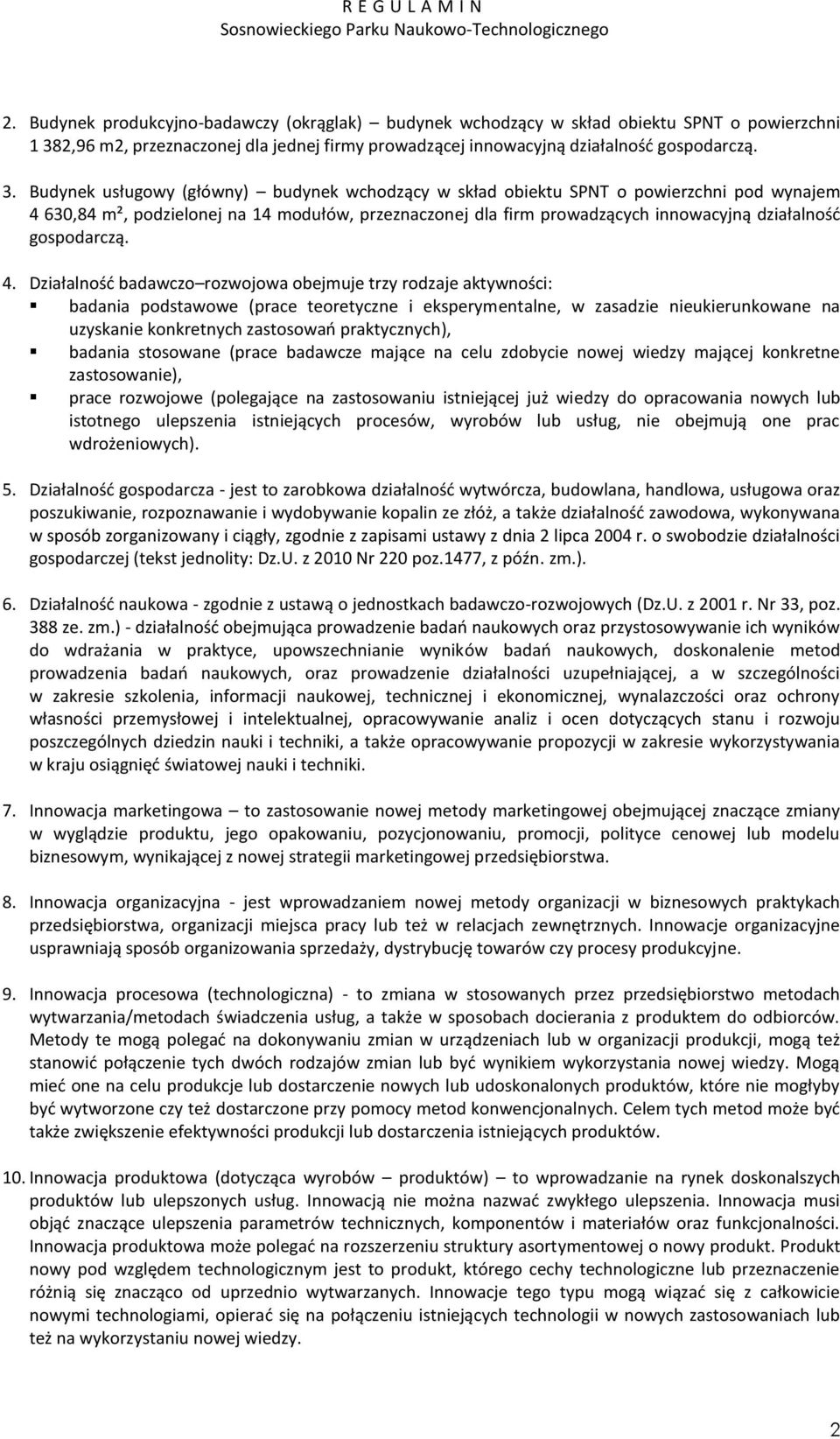 Budynek usługowy (główny) budynek wchodzący w skład obiektu SPNT o powierzchni pod wynajem 4 630,84 m², podzielonej na 14 modułów, przeznaczonej dla firm prowadzących innowacyjną działalność