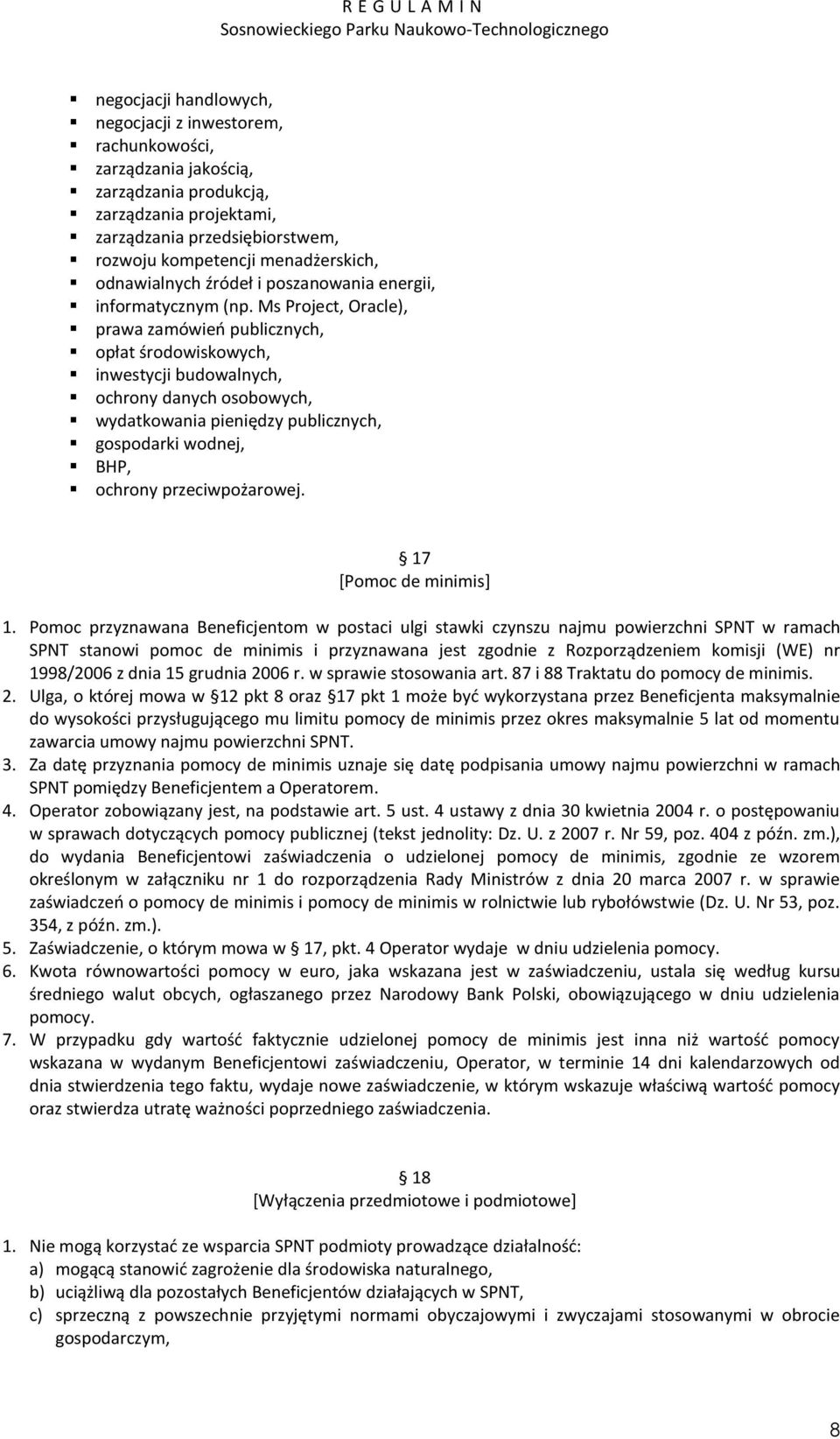 Ms Project, Oracle), prawa zamówień publicznych, opłat środowiskowych, inwestycji budowalnych, ochrony danych osobowych, wydatkowania pieniędzy publicznych, gospodarki wodnej, BHP, ochrony