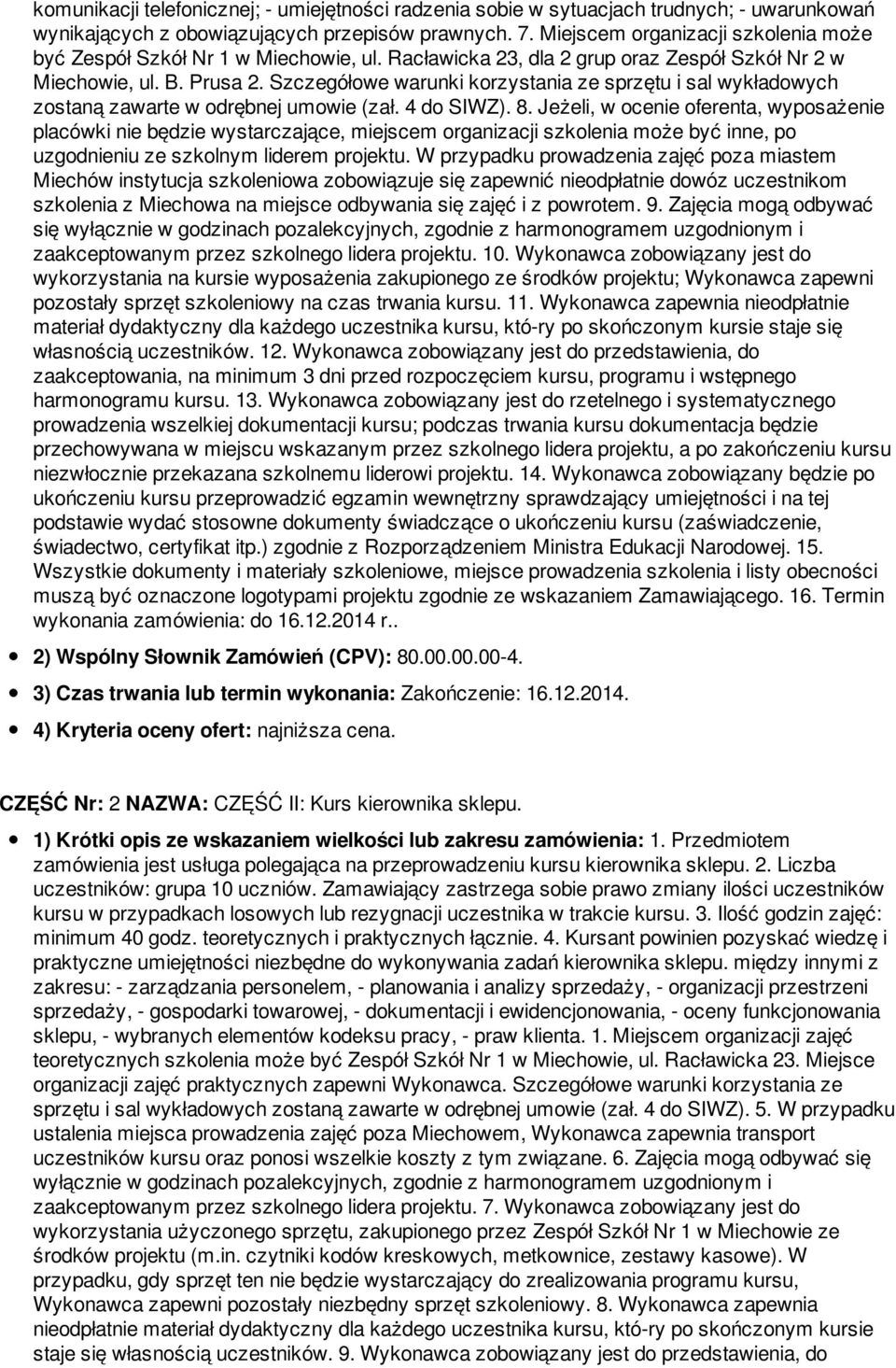 Szczegółowe warunki korzystania ze sprzętu i sal wykładowych zostaną zawarte w odrębnej umowie (zał. 4 do SIWZ). 8.