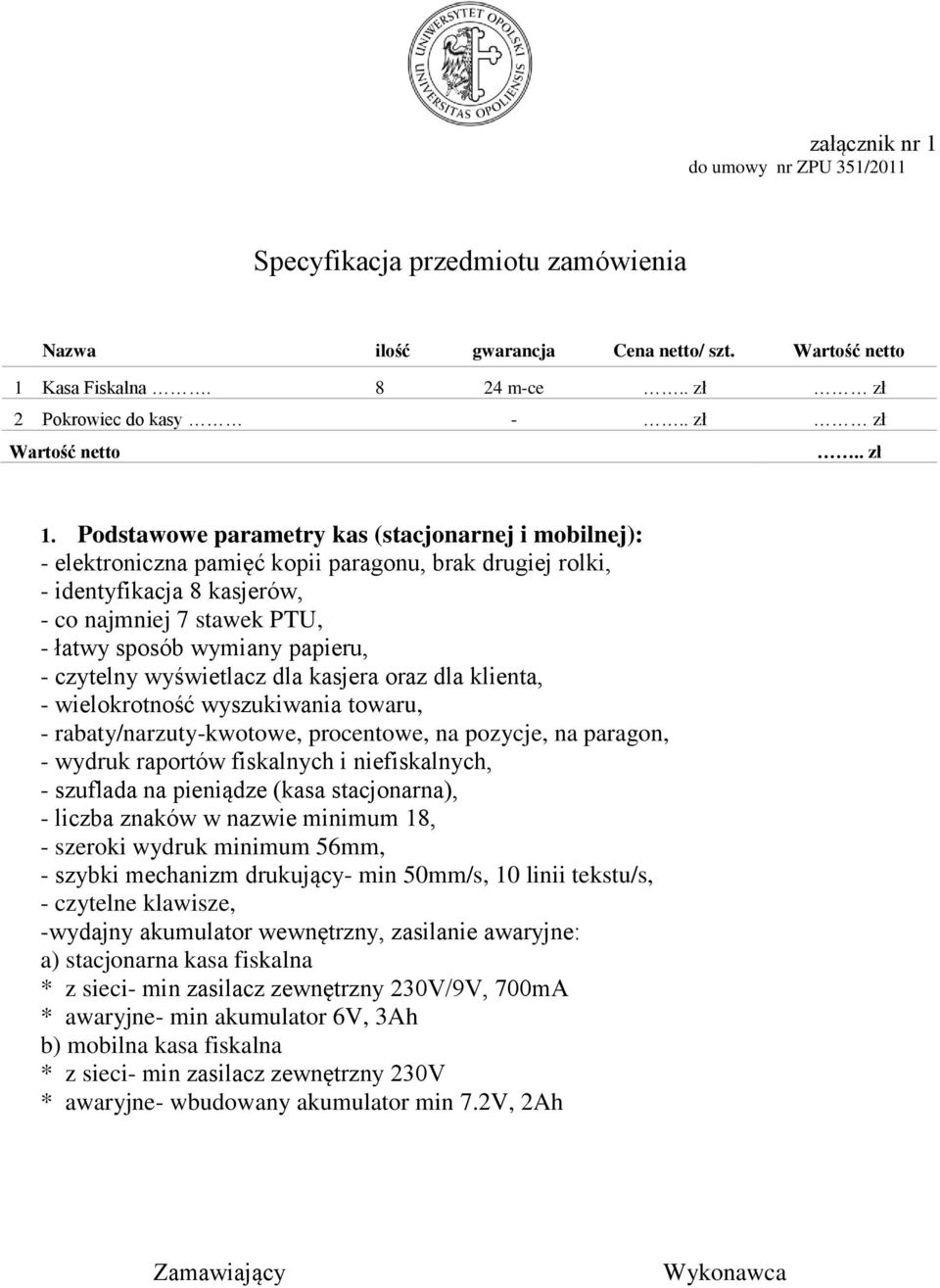 Podstawowe parametry kas (stacjonarnej i mobilnej): - elektroniczna pamięć kopii paragonu, brak drugiej rolki, - identyfikacja 8 kasjerów, - co najmniej 7 stawek PTU, - łatwy sposób wymiany papieru,