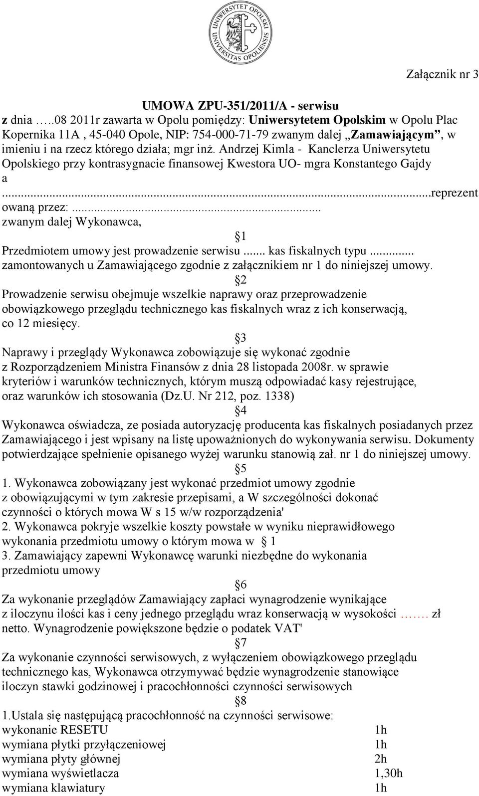 Andrzej Kimla - Kanclerza Uniwersytetu Opolskiego przy kontrasygnacie finansowej Kwestora UO- mgra Konstantego Gajdy a...reprezent owaną przez:.