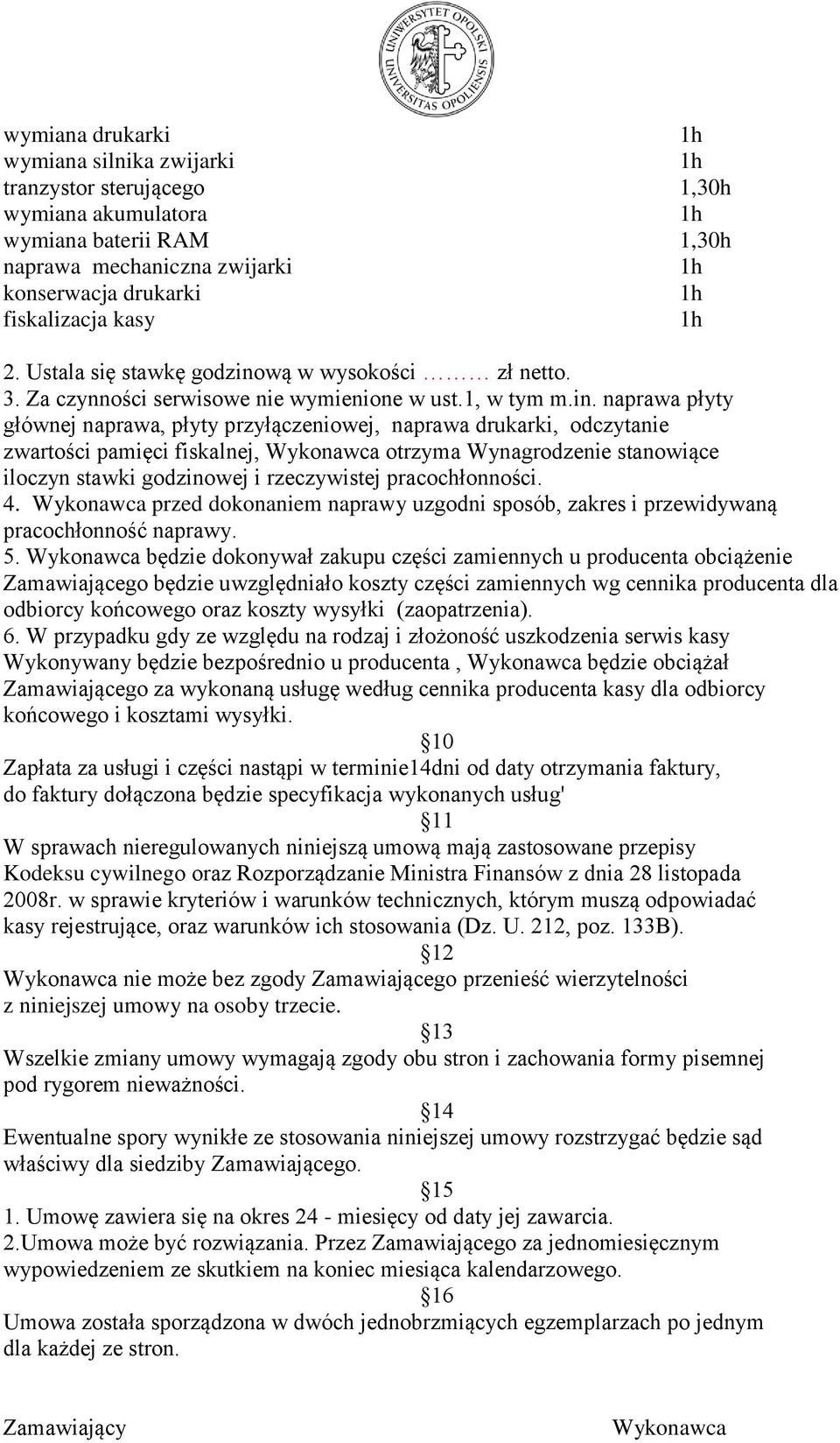 wą w wysokości zł netto. 3. Za czynności serwisowe nie wymienione w ust.1, w tym m.in.