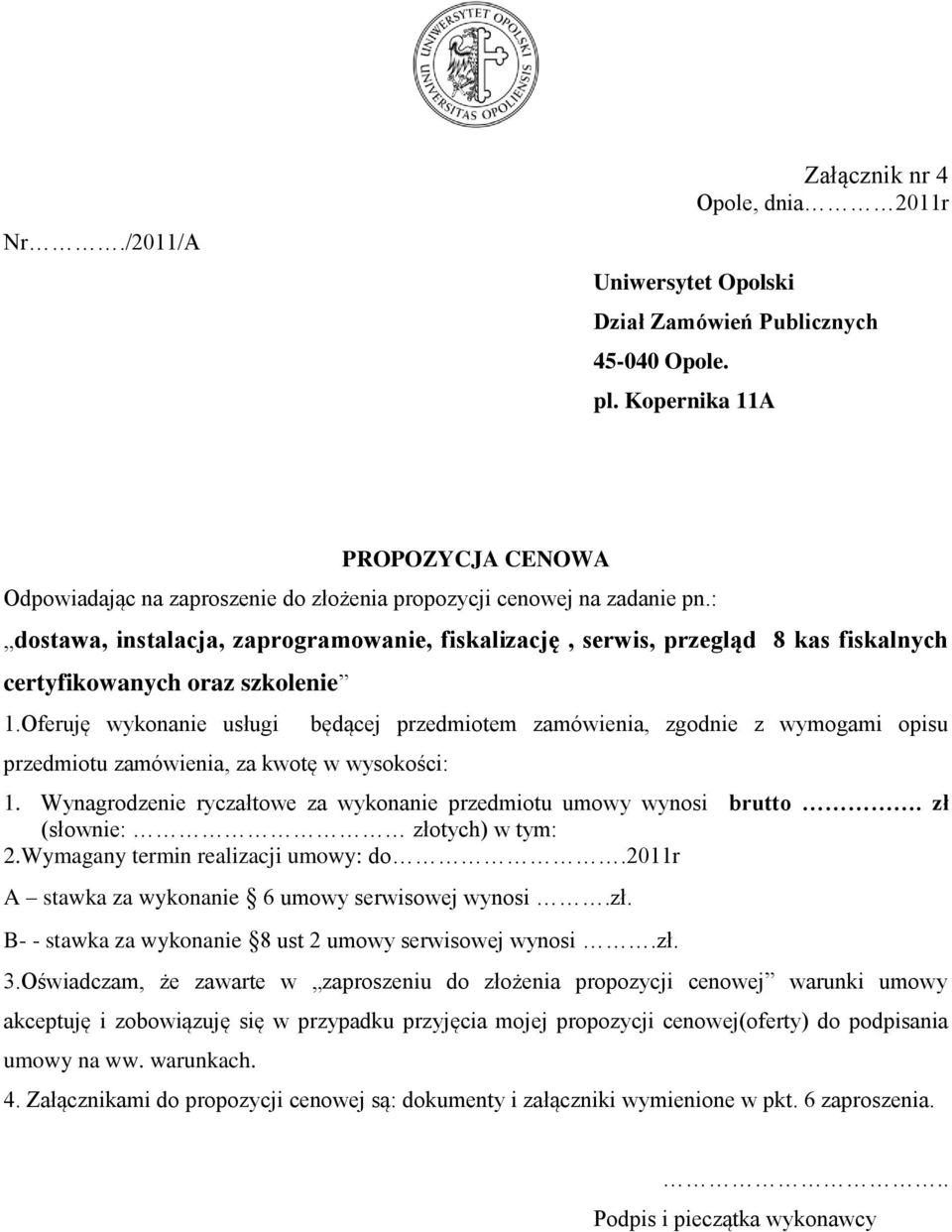 : dostawa, instalacja, zaprogramowanie, fiskalizację, serwis, przegląd 8 kas fiskalnych certyfikowanych oraz szkolenie 1.