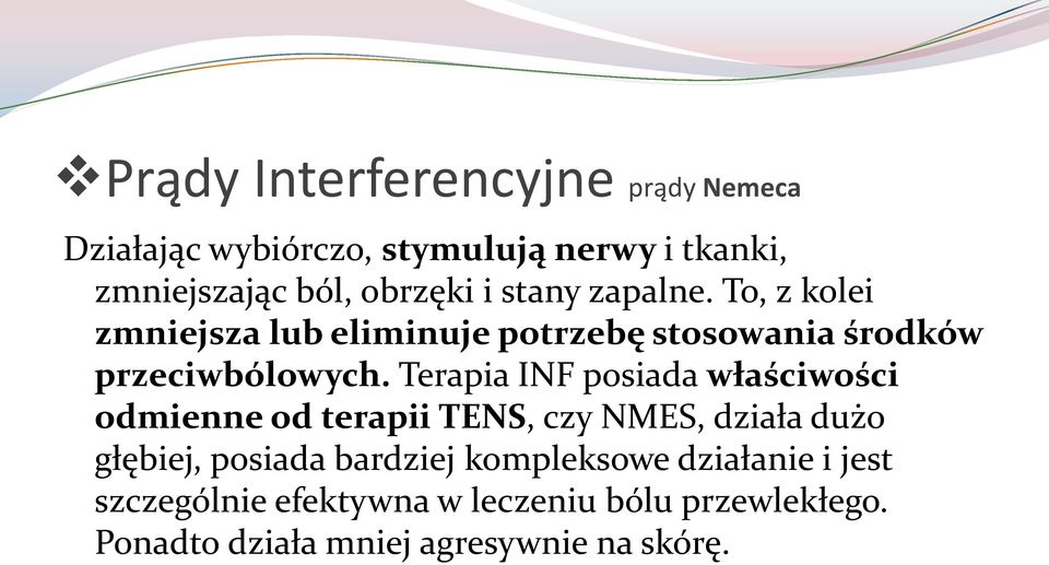 Terapia INF posiada właściwości odmienne od terapii TENS, czy NMES, działa dużo głębiej, posiada bardziej