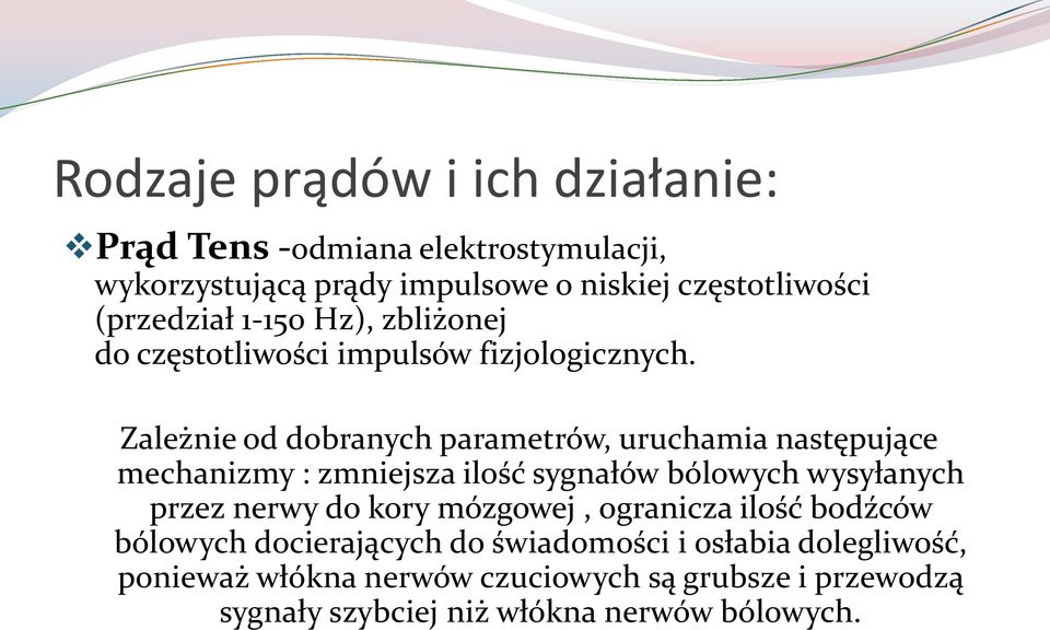 Zależnie od dobranych parametrów, uruchamia następujące mechanizmy : zmniejsza ilość sygnałów bólowych wysyłanych przez nerwy do