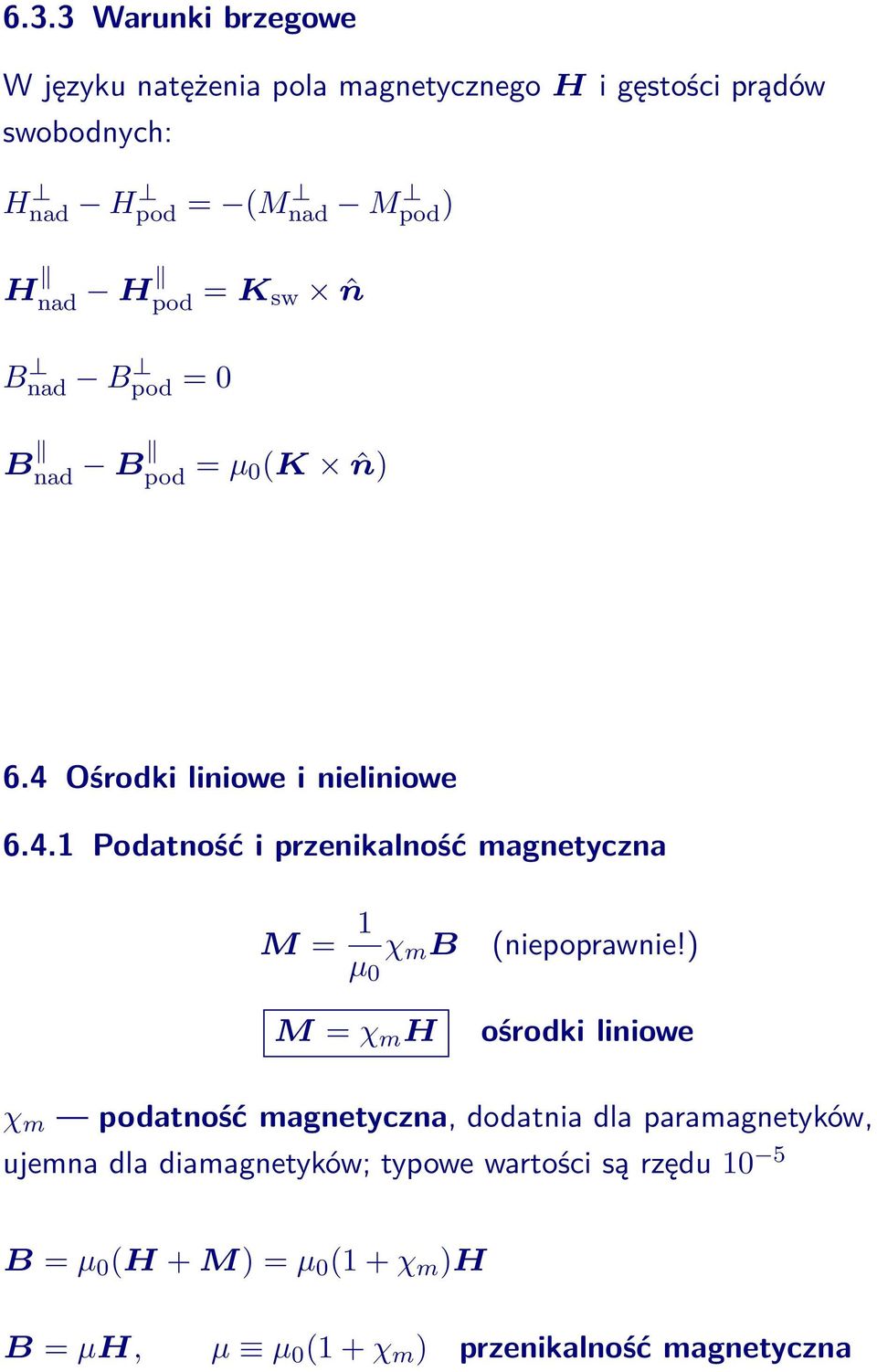 ) M =χ m H ośrodki liniowe χ m podatność magnetyczna, dodatnia dla paramagnetyków, ujemna dla diamagnetyków; typowe