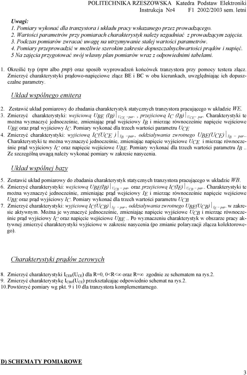 Pomary przeprowadzć w możlwe szerokm zakrese dopszczalnychwartośc prądów napęć. Na zajęca przygotować swój własny plan pomarów wraz z odpowednm tabelam.