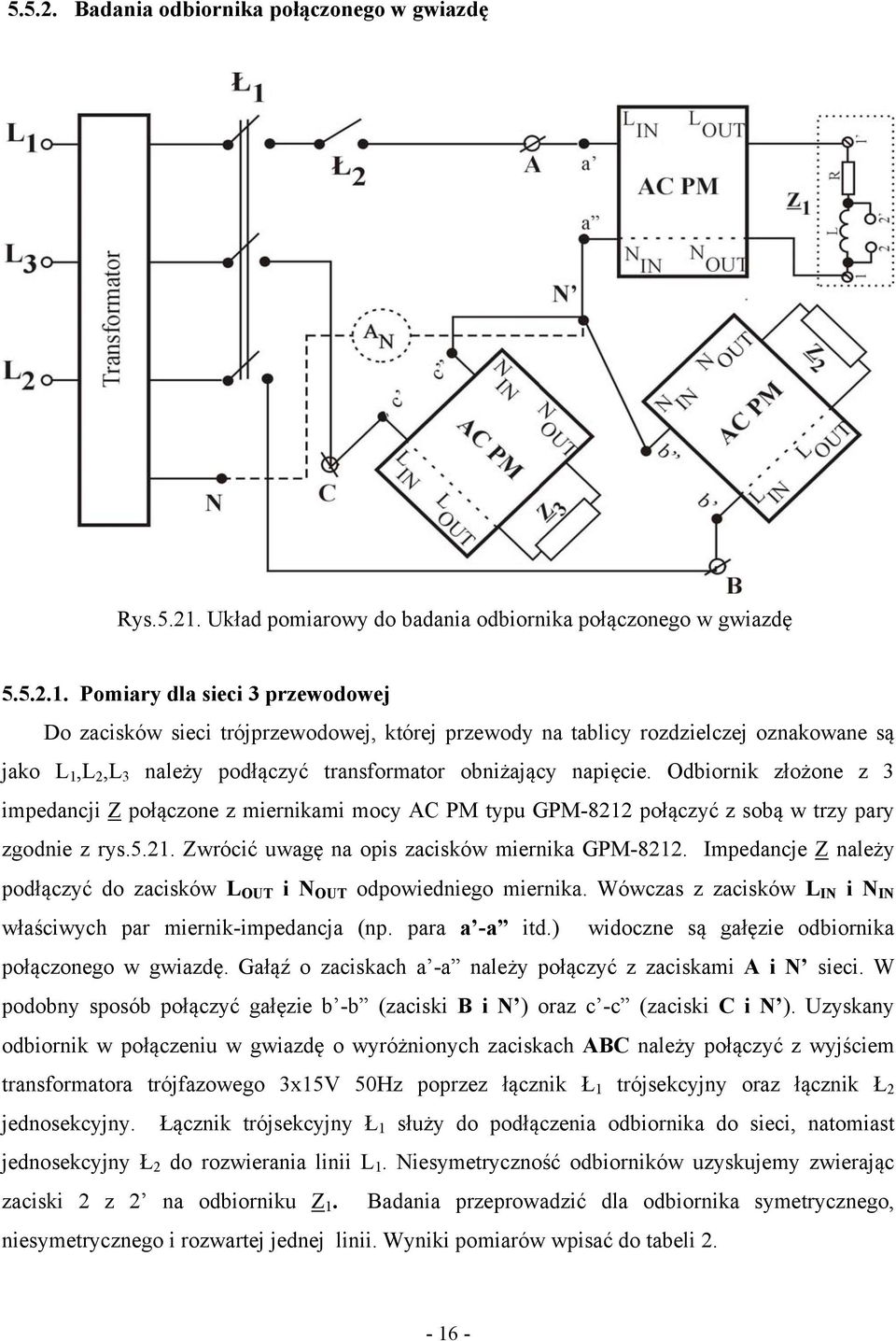 Pomiary dla sieci 3 przewodowej Do zacisków sieci trójprzewodowej, której przewody na tablicy rozdzielczej oznakowane są jako L 1,L 2,L 3 należy podłączyć transformator obniżający napięcie.