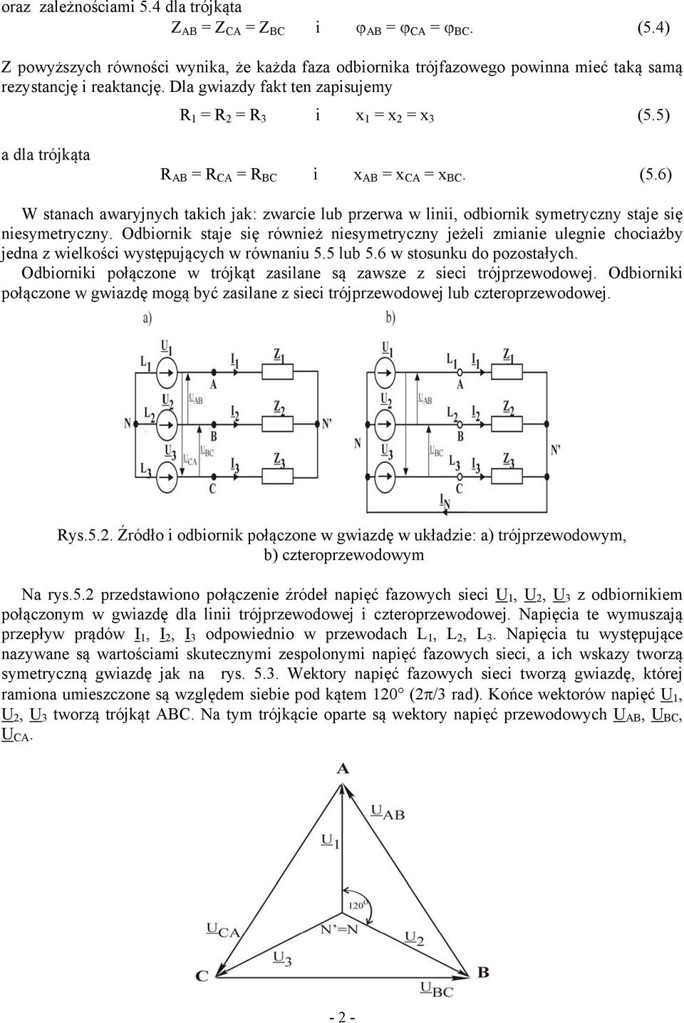 Odbiornik staje się również niesymetryczny jeżeli zmianie ulegnie chociażby jedna z wielkości występujących w równaniu 5.5 lub 5.6 w stosunku do pozostałych.