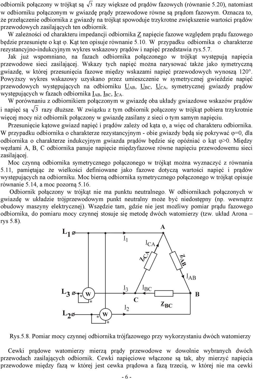 W zależności od charakteru impedancji odbiornika napięcie fazowe względem prądu fazowego będzie przesunięte o kąt ϕ. Kąt ten opisuje równanie 5.10.