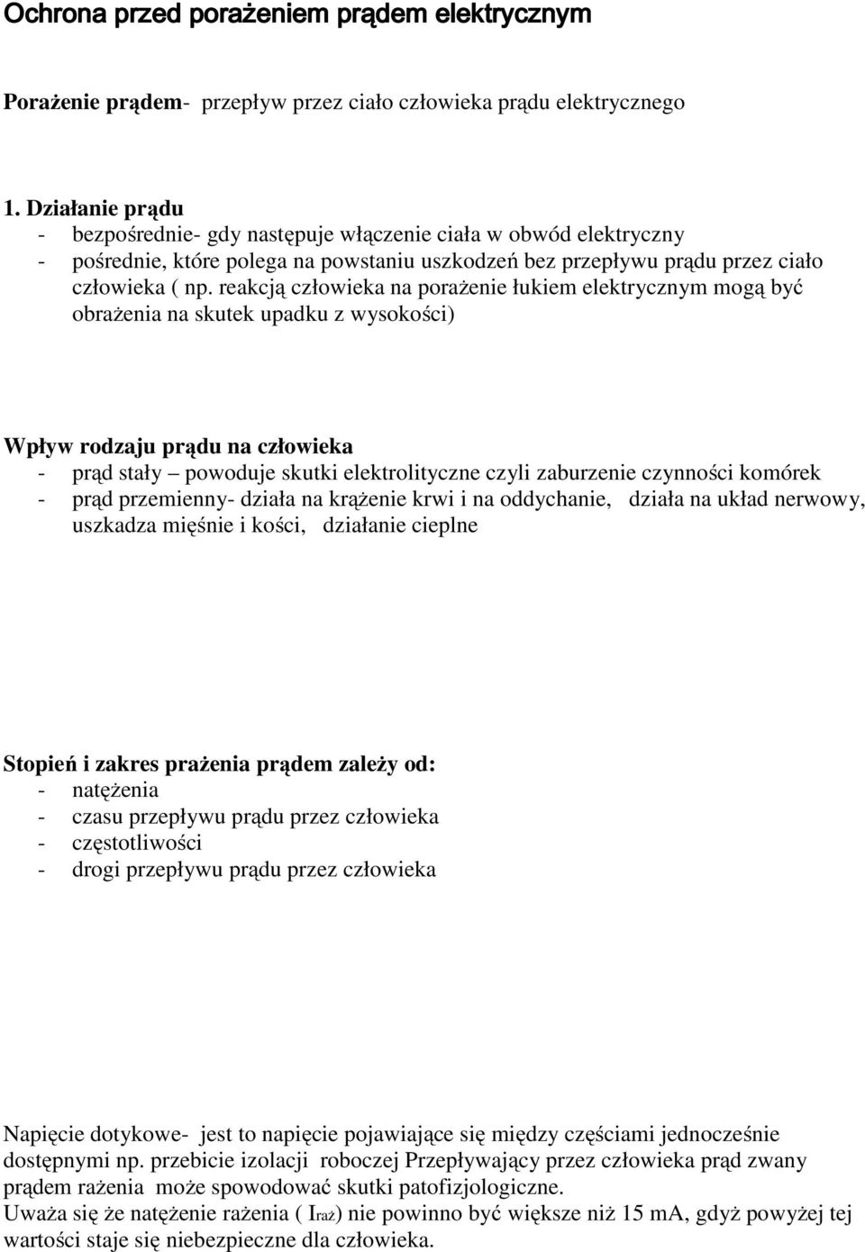 reakcją człowieka na porażenie łukiem elektrycznym mogą być obrażenia na skutek upadku z wysokości) Wpływ rodzaju prądu na człowieka - prąd stały powoduje skutki elektrolityczne czyli zaburzenie