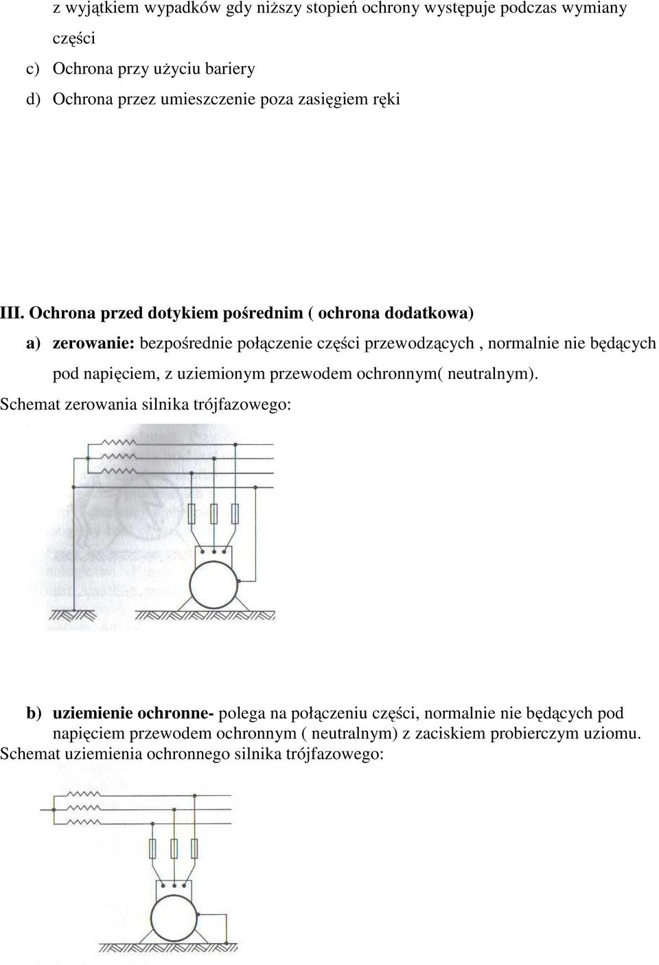 Ochrona przed dotykiem pośrednim ( ochrona dodatkowa) a) zerowanie: bezpośrednie połączenie części przewodzących, normalnie nie będących pod napięciem, z