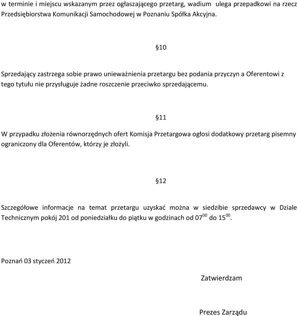 W przypadku złożenia równorzędnych ofert Komisja Przetargowa ogłosi dodatkowy przetarg pisemny ograniczony dla Oferentów, którzy je złożyli.