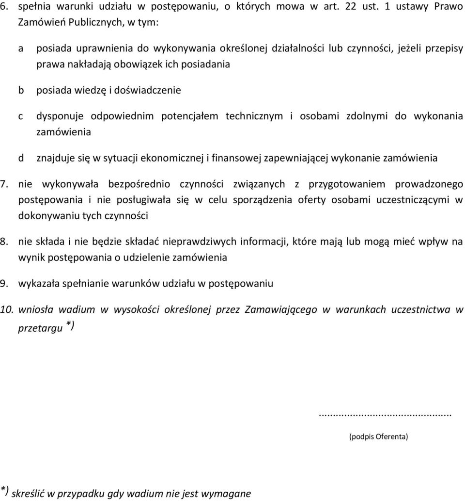 doświadczenie dysponuje odpowiednim potencjałem technicznym i osobami zdolnymi do wykonania zamówienia znajduje się w sytuacji ekonomicznej i finansowej zapewniającej wykonanie zamówienia 7.