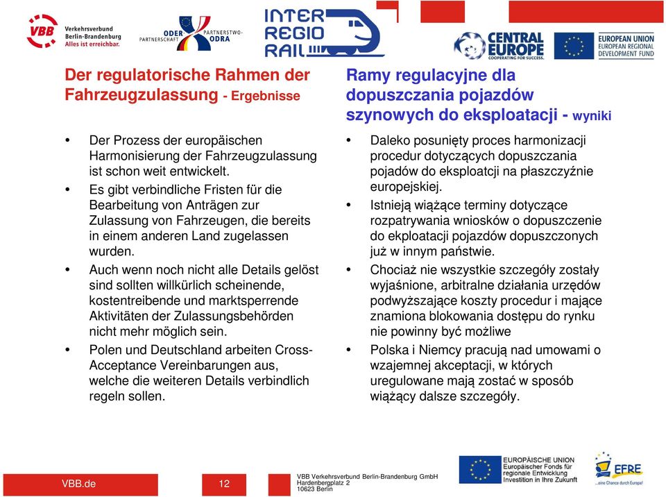Auch wenn noch nicht alle Details gelöst sind sollten willkürlich scheinende, kostentreibende und marktsperrende Aktivitäten der Zulassungsbehörden nicht mehr möglich sein.