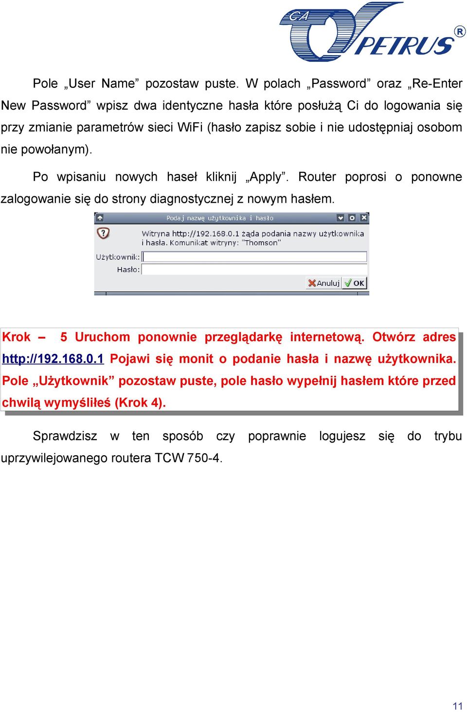 udostępniaj osobom nie powołanym). Po wpisaniu nowych haseł kliknij Apply. Router poprosi o ponowne zalogowanie się do strony diagnostycznej z nowym hasłem.