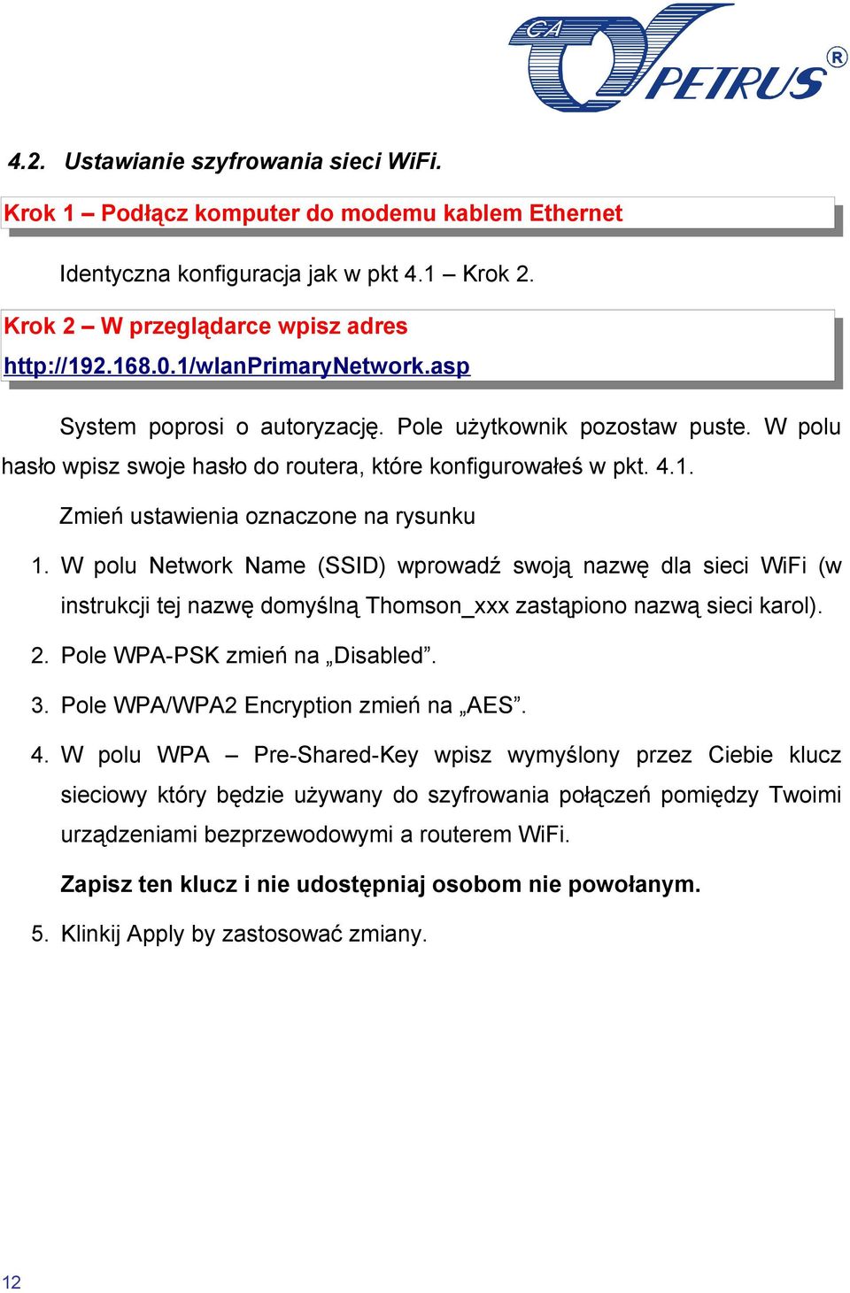 W polu Network Name (SSID) wprowadź swoją nazwę dla sieci WiFi (w instrukcji tej nazwę domyślną Thomson_xxx zastąpiono nazwą sieci karol). 2. Pole WPA-PSK zmień na Disabled. 3.