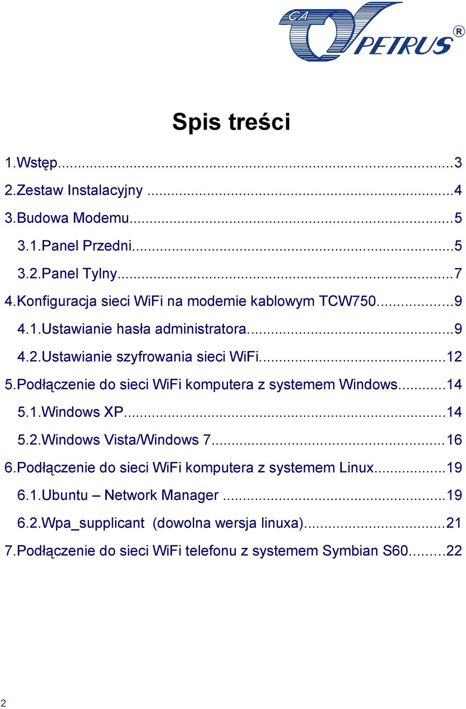 Podłączenie do sieci WiFi komputera z systemem Windows...14 5.1.Windows XP...14 5.2.Windows Vista/Windows 7...16 6.